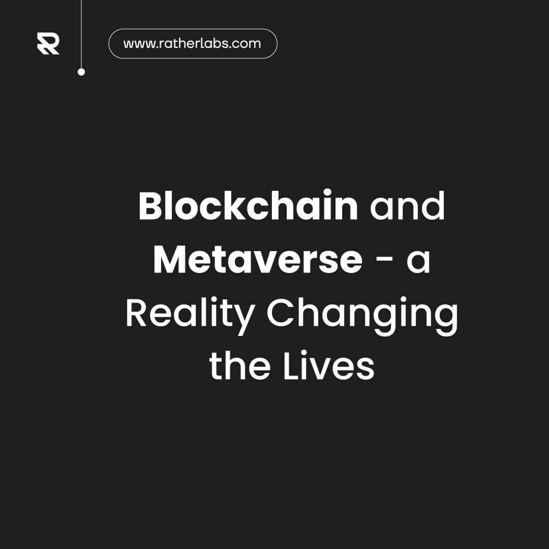 Blockchain and Metaverse - A RealityChanging The Lives