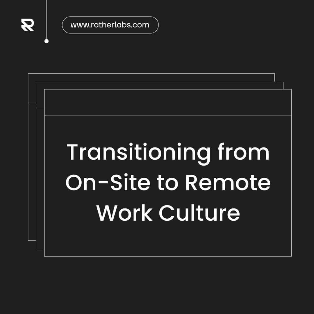 Transitioning from On-Site to RemoteWork Culture